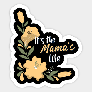 It's the mama's life Sticker